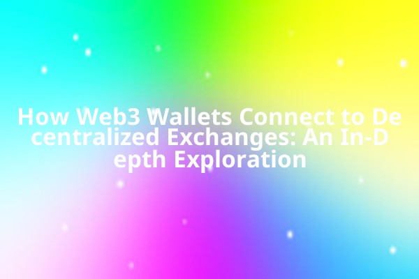 How Web3 Wallets Connect to Decentralized Exchanges: An In-Depth Exploration