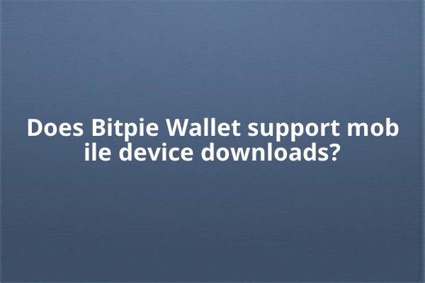 Does Bitpie Wallet support mobile device downloads?