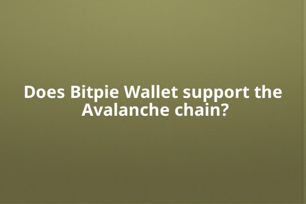 Does Bitpie Wallet support the Avalanche chain?