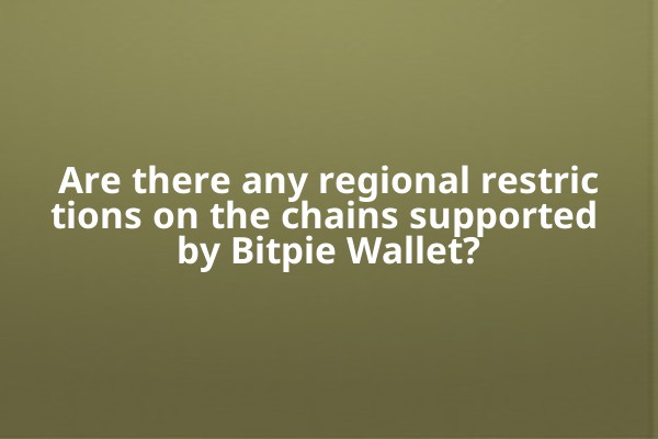 Are there any regional restrictions on the chains supported by Bitpie Wallet?