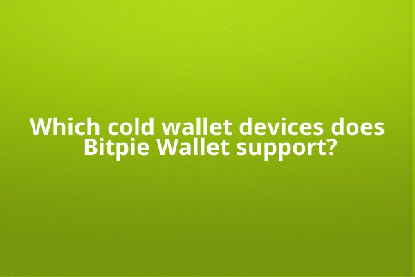 Which cold wallet devices does Bitpie Wallet support?