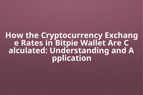 How the Cryptocurrency Exchange Rates in Bitpie Wallet Are Calculated: Understanding and Application