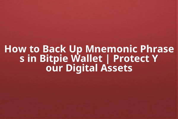 How to Back Up Mnemonic Phrases in Bitpie Wallet | Protect Your Digital Assets