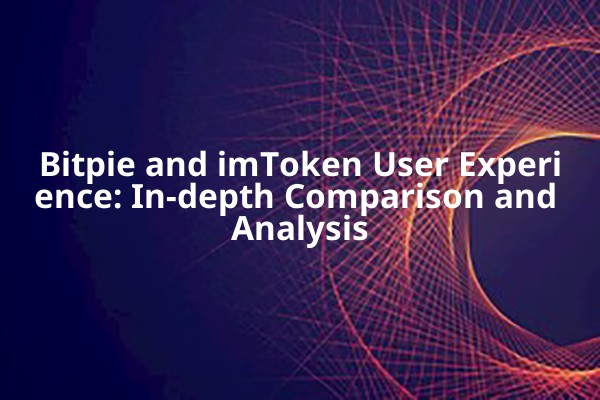 Bitpie and imToken User Experience: In-depth Comparison and Analysis