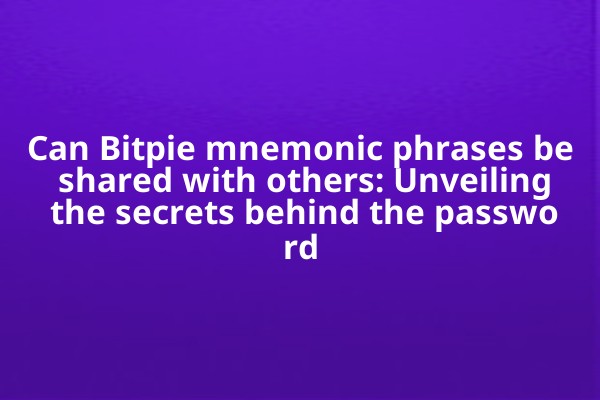 Can Bitpie mnemonic phrases be shared with others: Unveiling the secrets behind the password