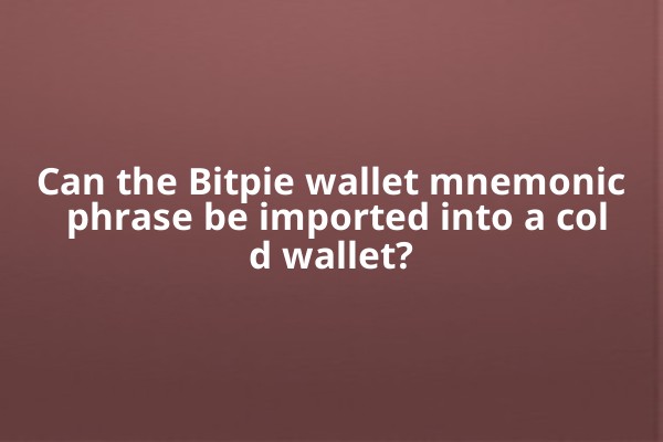 Can the Bitpie wallet mnemonic phrase be imported into a cold wallet?