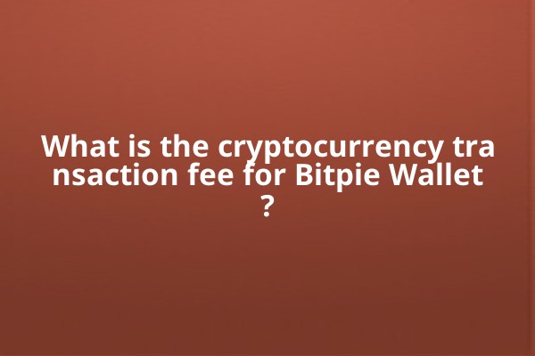 What is the cryptocurrency transaction fee for Bitpie Wallet?