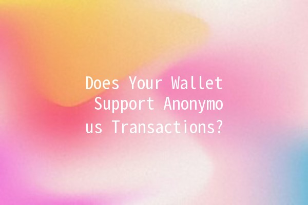 Does Your Wallet Support Anonymous Transactions? 💰🔒