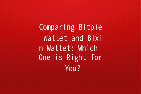 Comparing Bitpie Wallet and Bixin Wallet: Which One is Right for You? 🔍💰