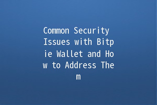 Common Security Issues with Bitpie Wallet and How to Address Them 🔒💰