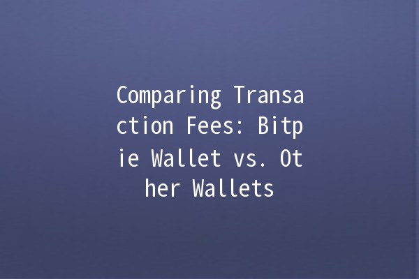 Comparing Transaction Fees: Bitpie Wallet vs. Other Wallets 💰💻