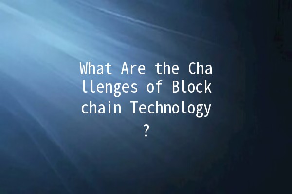 What Are the Challenges of Blockchain Technology? 🤔🔗