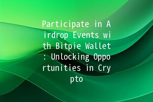 Participate in Airdrop Events with Bitpie Wallet: Unlocking Opportunities in Crypto 🚀🔑