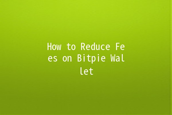 How to Reduce Fees on Bitpie Wallet 🪙💰