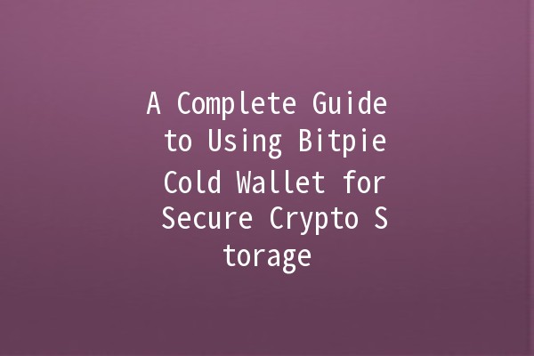 A Complete Guide to Using Bitpie Cold Wallet for Secure Crypto Storage 🔒💰