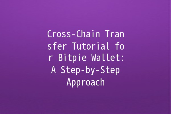 Cross-Chain Transfer Tutorial for Bitpie Wallet: A Step-by-Step Approach 🚀💰