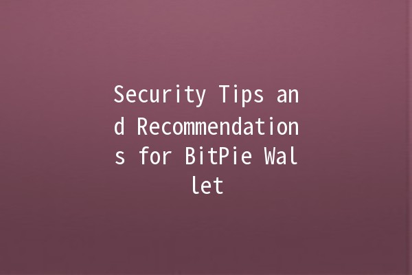 Security Tips and Recommendations for BitPie Wallet 🔐💰