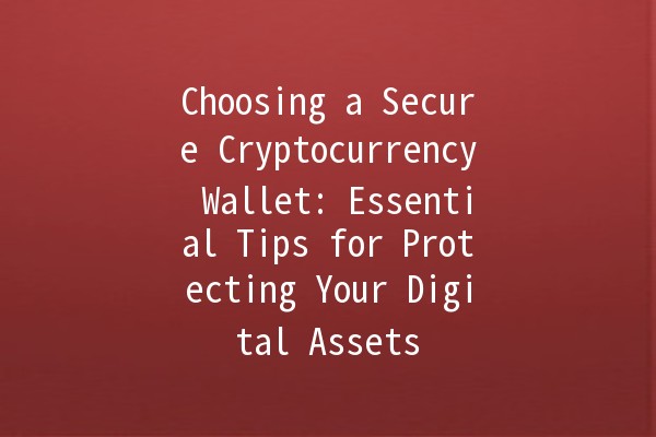 Choosing a Secure Cryptocurrency Wallet: Essential Tips for Protecting Your Digital Assets 🔒💰