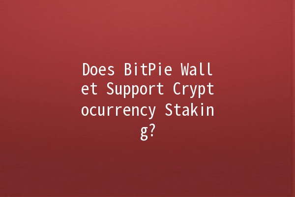 Does BitPie Wallet Support Cryptocurrency Staking? 🤔💰