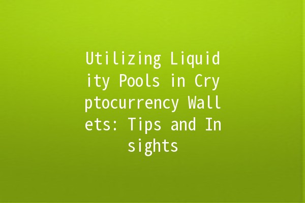 Utilizing Liquidity Pools in Cryptocurrency Wallets: Tips and Insights 💰🔗