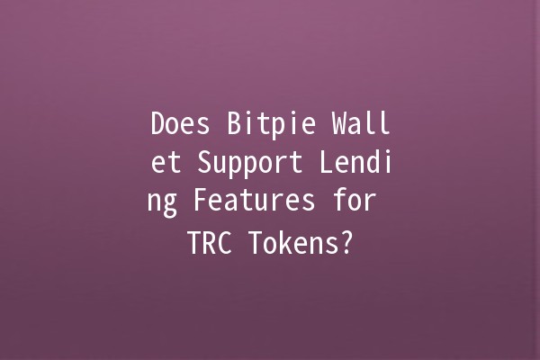 Does Bitpie Wallet Support Lending Features for TRC Tokens? 💰🔍