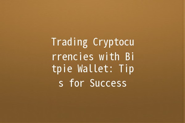 Trading Cryptocurrencies with Bitpie Wallet: Tips for Success 📈💰