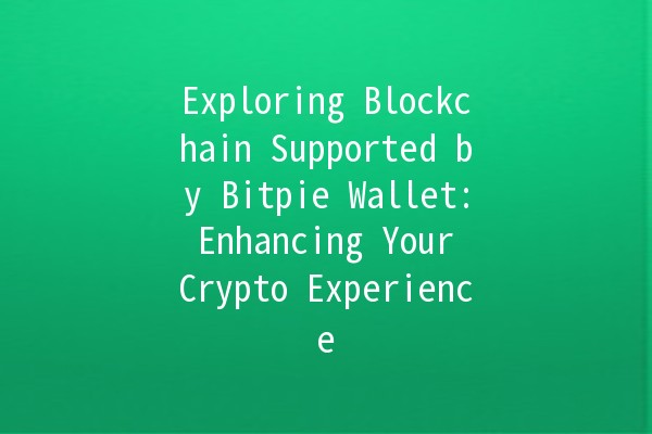 Exploring Blockchain Supported by Bitpie Wallet: Enhancing Your Crypto Experience 🚀💰