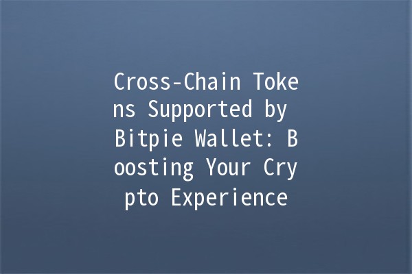 Cross-Chain Tokens Supported by Bitpie Wallet: Boosting Your Crypto Experience 💰🔗