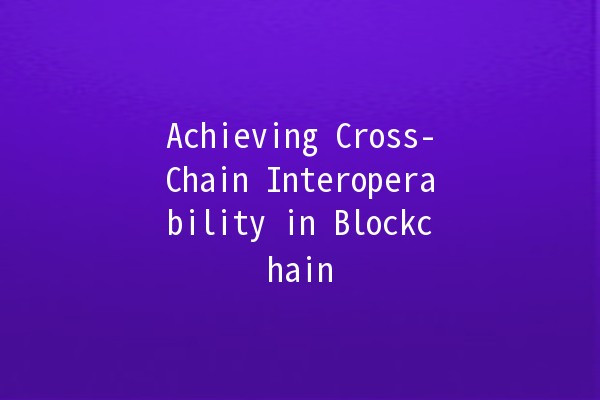 Achieving Cross-Chain Interoperability in Blockchain 🌐🔗